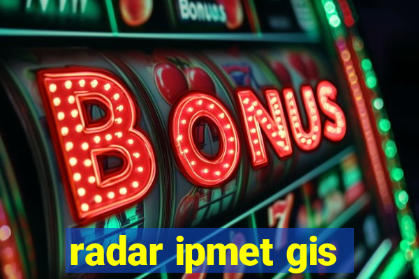 radar ipmet gis